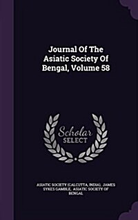 Journal of the Asiatic Society of Bengal, Volume 58 (Hardcover)