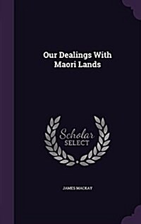 Our Dealings with Maori Lands (Hardcover)