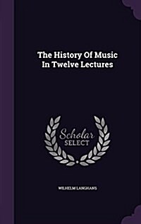 The History of Music in Twelve Lectures (Hardcover)