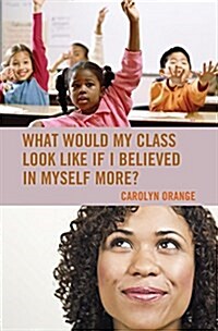 What Would My Class Look Like If I Believed in Myself More? (Paperback)