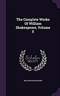 The Complete Works of William Shakespeare, Volume 5 (Hardcover)