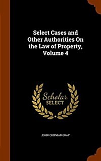 Select Cases and Other Authorities on the Law of Property, Volume 4 (Hardcover)