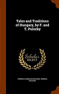 Tales and Traditions of Hungary, by F. and T. Pulszky (Hardcover)