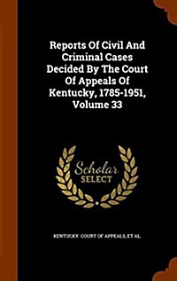 Reports of Civil and Criminal Cases Decided by the Court of Appeals of Kentucky, 1785-1951, Volume 33 (Hardcover)