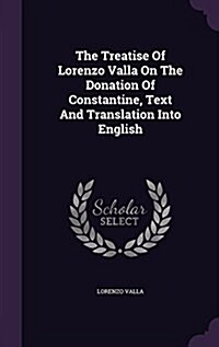 The Treatise of Lorenzo Valla on the Donation of Constantine, Text and Translation Into English (Hardcover)