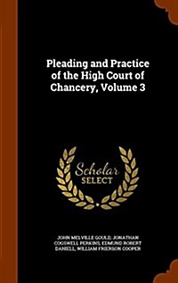 Pleading and Practice of the High Court of Chancery, Volume 3 (Hardcover)