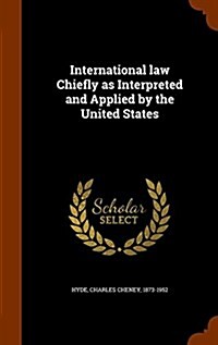 International Law Chiefly as Interpreted and Applied by the United States (Hardcover)