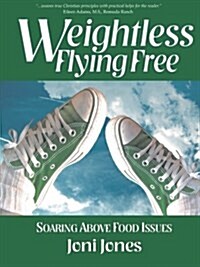 Weightless: Flying Free: Soaring Above Food Issues (Paperback)