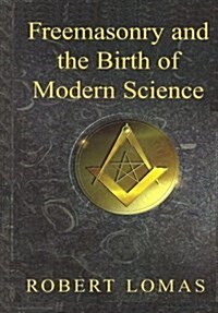 Freemasonry and the Birth of Modern Science (Paperback)