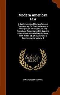 Modern American Law: A Systematic and Comprehensive Commentary on the Fundamental Principles of American Law and Procedure, Accompanied by (Hardcover)