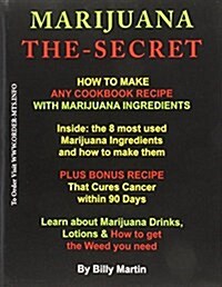 Marijuana The-Secret: How to Make Any Cookbook Recipe with Marijuana Ingredients (Paperback)