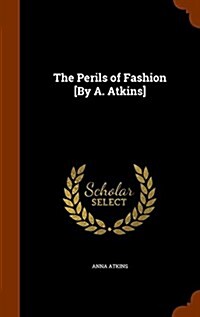 The Perils of Fashion [By A. Atkins] (Hardcover)