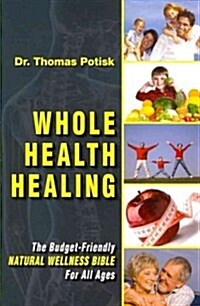Whole Health Healing: The Budget-Friendly Natural Wellness Bible for All Ages (Paperback)