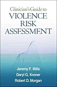 Clinicians Guide to Violence Risk Assessment (Hardcover)