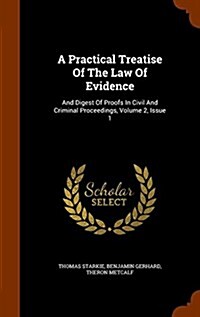 A Practical Treatise of the Law of Evidence: And Digest of Proofs in Civil and Criminal Proceedings, Volume 2, Issue 1 (Hardcover)