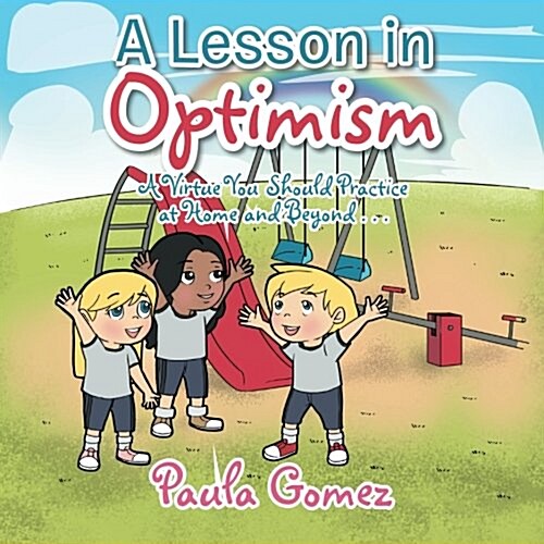 A Lesson in Optimism: A Virtue You Should Practice at Home and Beyond . . . (Paperback)