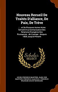 Nouveau Recueil De Trait? Dalliance, De Paix, De Tr?e: .: ...et De Plusieurs Autres Actes Servant ?La Connaissance Des Relations ?rang?es Des Pu (Hardcover)