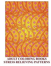 Adults Coloring Books Stress Relieving Patterns (Paperback)