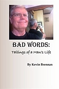 Bad Words: Tailings of a Mans Life (Paperback)