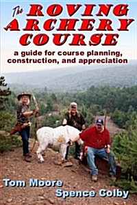 The Roving Archery Course: A Guide for Course Planning, Construction, and Appreciation (Paperback)