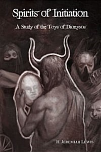 Spirits of Initiation: A Study of the Toys of Dionysos (Paperback)
