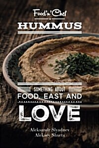 Hummus. Something about Food, East and Love: Best Hummus Recipes from All Over the World (Paperback)