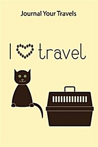 Journal Your Travels: Have Cat Will Travel Travel Journal, Lined Journal, Diary Notebook 6 X 9, 180 Pages (Paperback)