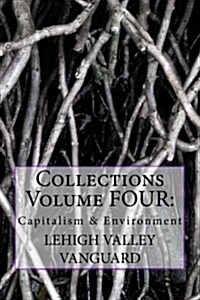 Lehigh Valley Vanguard Collections Volume Four: Capitalism & Environment (Paperback)