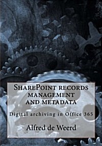 Sharepoint Records Management and Metadata: Digital Archiving in Office 365 (Paperback)