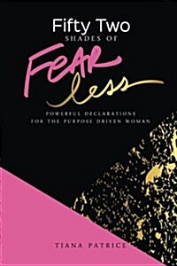 Fifty Two Shades of Fearless: Powerful Declarations for the Purpose Driven Woman (Paperback)
