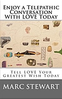 Enjoy a Telepathic Conversation with Love Today: Tell Love Your Biggest Wish Today (Paperback)