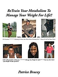 Retrain Your Metabolism to Manage Your Weight for Life!! (Paperback)