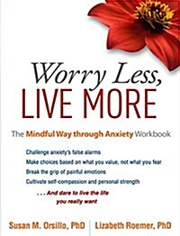 Worry Less, Live More: The Mindful Way Through Anxiety Workbook (Paperback)