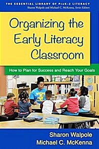 Organizing the Early Literacy Classroom: How to Plan for Success and Reach Your Goals (Paperback)