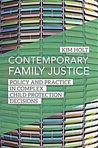 Contemporary Family Justice : Policy and Practice in Complex Child Protection Decisions (Paperback)