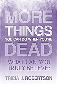 More Things You Can Do When Youre Dead: What Can You Truly Believe? (Paperback)
