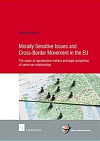 Morally Sensitive Issues and Cross-Border Movement in the EU : The cases of reproductive matters and legal recognition of same-sex relationships (Paperback)