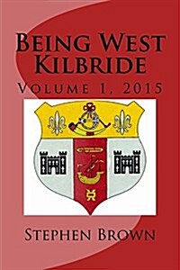 Being West Kilbride: Volume 1, 2015 (Paperback)