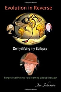 Evolution in Reverse: Demystifying My Epilepsy (Paperback)