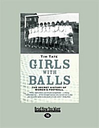 Girls with Balls: The Secret History of Womens Football (Large Print 16pt) (Paperback)