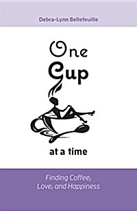 One Cup at a Time: Finding Coffee, Love, and Happiness (Paperback)