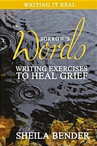Sorrows Words: Writing Exercises to Heal Grief (Paperback)