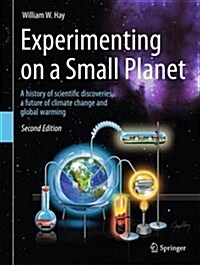 Experimenting on a Small Planet: A History of Scientific Discoveries, a Future of Climate Change and Global Warming (Hardcover, 2, 2016)