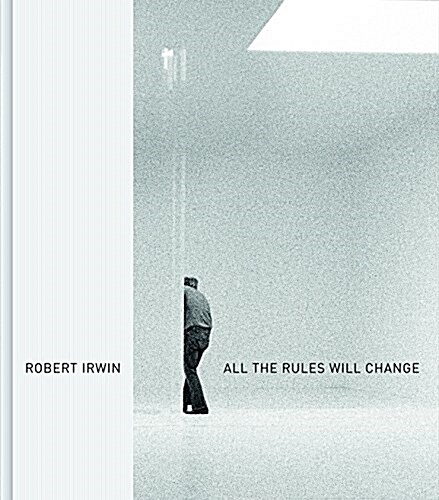 Robert Irwin: All the Rules Will Change (Hardcover)