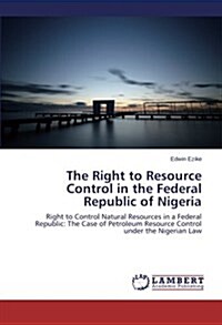 The Right to Resource Control in the Federal Republic of Nigeria (Paperback)