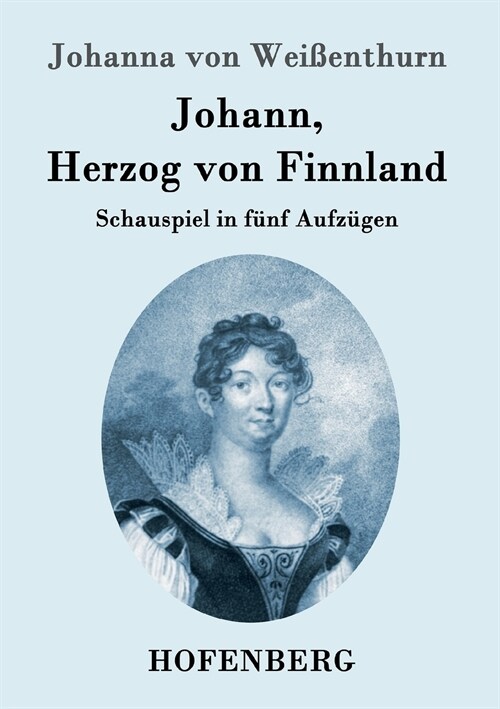 Johann, Herzog von Finnland: Schauspiel in f?f Aufz?en, nach der Geschichte, mit den n?higen theatralischen 훞derungen (Paperback)