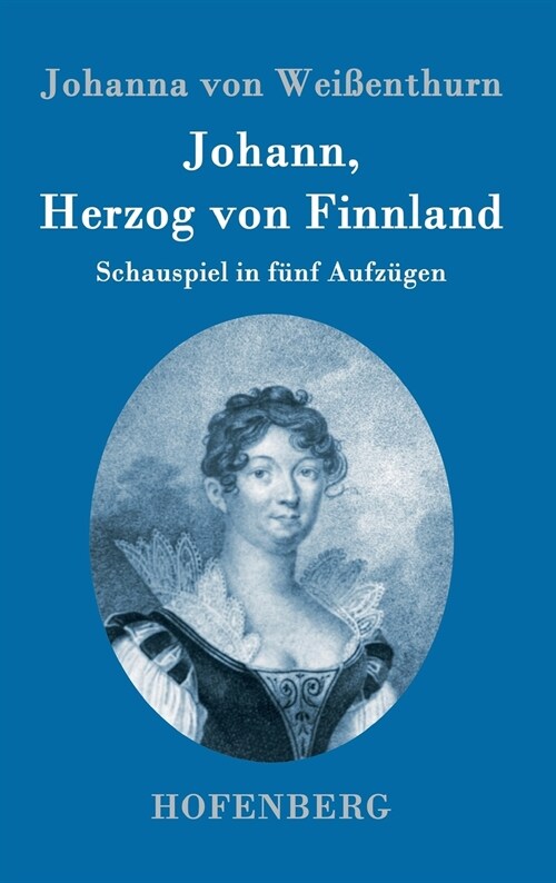 Johann, Herzog von Finnland: Schauspiel in f?f Aufz?en, nach der Geschichte, mit den n?higen theatralischen 훞derungen (Hardcover)