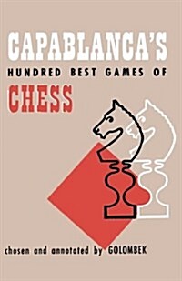 Capablancas Hundred Best Games of Chess (Paperback)