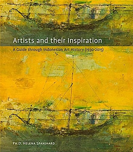 Artists and Their Inspiration: A Guide Through Indonesian Art, 1930-2015 (Hardcover)