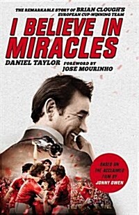 I Believe in Miracles : The Remarkable Story of Brian Cloughs European Cup-Winning Team (Paperback)